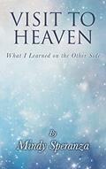 Read Visit to Heaven: What I Learned on the Other Side, written by Mindy Speranza