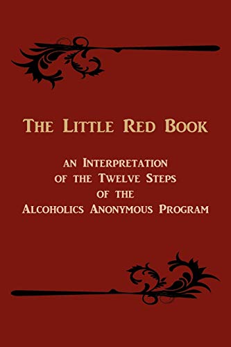 Read The Little Red Book. An Interpretation of the Twelve Steps of the Alcoholics Anonymous Program, written by Bill W