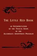Read The Little Red Book. An Interpretation of the Twelve Steps of the Alcoholics Anonymous Program, written by Bill W