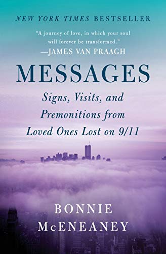Read Messages: Signs, Visits, and Premonitions from Loved Ones Lost on 9/11, written by Bonnie McEneaney