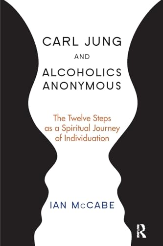 Read Carl Jung and Alcoholics Anonymous: The Twelve Steps as a Spiritual Journey of Individuation, written by Ian McCabe Read Carl Jung and Alcoholics Anonymous: The Twelve Steps as a Spiritual Journey of Individuation, written by Ian McCabe