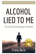 Read Alcohol Lied to Me: The Intelligent Way to Escape Alcohol Addiction, written by Craig Beck