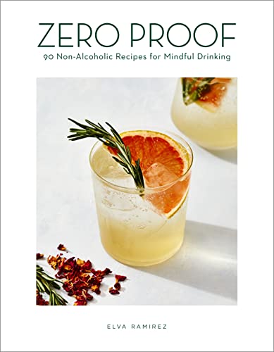 Read Zero Proof: 90 Non-Alcoholic Recipes for Mindful Drinking, written by Elva Ramirez