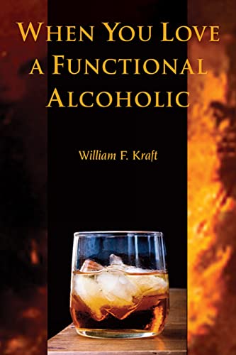Read When You Love a Functional Alcoholic, written by William F. Kraft PhD