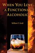 Read When You Love a Functional Alcoholic, written by William F. Kraft PhD