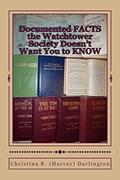 Read Documented FACTS the Watchtower Society Doesn't Want You to KNOW, written by Christina R (Harvey) Darlington
