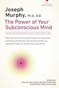 Read The Power of Your Subconscious Mind: There Are No Limits to the Prosperity, Happiness, and Peace of Mind You Can Achieve Simply by Using the Power of the Subconscious Mind, Updated, written by Joseph Murphy