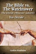 Read The Bible vs. the Watchtower (the Jehovah's Witnesses' Authority), written by Cochise Pendleton
