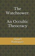 Read The Watchtower:: An Occultic Theocracy, written by Daniel Rodriguez