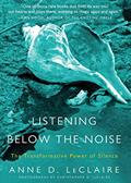 Read Listening Below the Noise: The Transformative Power of Silence, written by Anne D. LeClaire