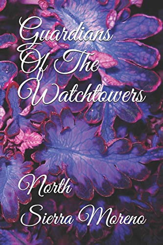 Read Guardians Of The Watchtowers: North (Volume 1), written by Sierra D Moreno