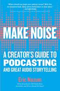 Read Make Noise: A Creator's Guide to Podcasting and Great Audio Storytelling, written by Eric Nuzum