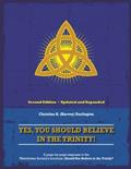 Read Yes, You Should Believe in the Trinity!: A Page-by-Page Response To The Watchtower Society's Brochure: Should You Believe in the Trinity?, written by Christina R (Harvey) Darlington