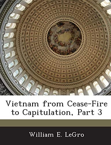 Read Vietnam from Cease-Fire to Capitulation, Part 3, written by William E Legro