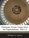 Read Vietnam from Cease-Fire to Capitulation, Part 3, written by William E Legro