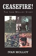 Read Ceasefire!: The Ivan Molloy Story, written by Ivan Molloy
