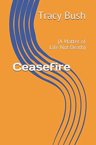 Read Ceasefire: (A Matter of Life Not Death), written by Bro. Tracy E. Bush