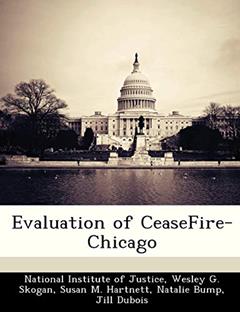 Evaluation of Ceasefire-Chicago, written by Wesley G Skogan; Project Director for the Chicago Study Susan M Hartnett