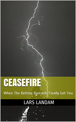Read CEASEFIRE: When The Betting Bastards Finally Get You, written by Lars Landam