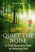 Read Quiet The Noise: A Trail Runner's Path to Hearing God, written by Rami F Odeh