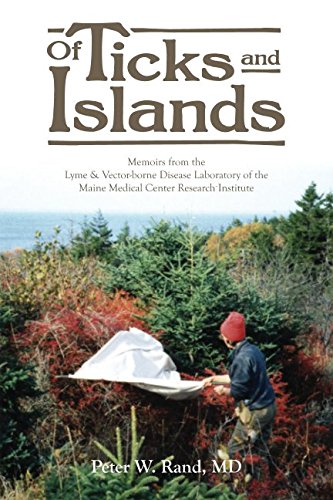 Read Of Ticks and Islands: Memoirs from the Lyme and Vector-borne Disease Laboratory of the Maine Medical Center Research Institute, written by Peter W. Rand MD