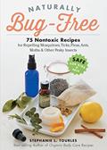 Read Naturally Bug-Free: 75 Nontoxic Recipes for Repelling Mosquitoes, Ticks, Fleas, Ants, Moths & Other Pesky Insects, written by Stephanie L. Tourles Read Naturally Bug-Free: 75 Nontoxic Recipes for Repelling Mosquitoes, Ticks, Fleas, Ants, Moths & Other Pesky Insects, written by Stephanie L. Tourles