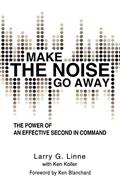 Read Make The Noise Go Away: The Power Of An Effective Second-In-Command, written by Larry G. Linne