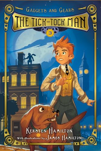 Read The Tick-Tock Man: Gadgets and Gears, Book 3 (Gadgets and Gears, 3), written by Kersten Hamilton