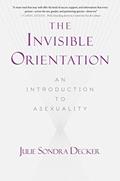 Read The Invisible Orientation: An Introduction to Asexuality, written by Julie Sondra Decker