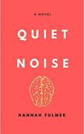 Read Quiet Noise: Battling Anxiety & Your Inner Dialogue, written by Hannah Fulmer
