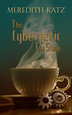 The Cybernetic Tea Shop, written by Meredith Katz