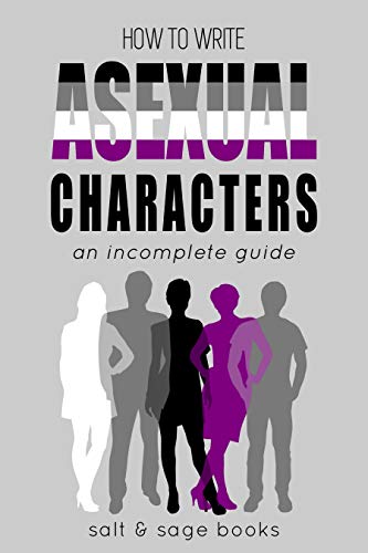 Read How to Write Asexual Characters: An Incomplete Guide (Incomplete Guides Book 2), written by Salt and Sage Books