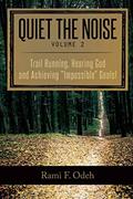 Read Quiet The Noise: Trail Running, Hearing God and Achieving "Impossible" Goals!, written by Rami F Odeh