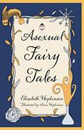 Read Asexual Fairy Tales, written by Elizabeth Hopkinson
