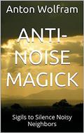 Read Anti-Noise Magick: Sigils to Silence Noisy Neighbors (Practical Black Magick Book 3), written by Anton Wolfram