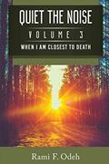 Read Quiet The Noise: When I am Closest To Death, written by Rami F Odeh
