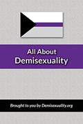 Read All About Demisexuality, written by Demisexuality.org