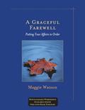 Read A Graceful Farewell: Putting Your Affairs in Order, written by Clinical Psychologist Consultant Honorary Research Professor of Clinical Health and Educational Psychology Maggie Watson