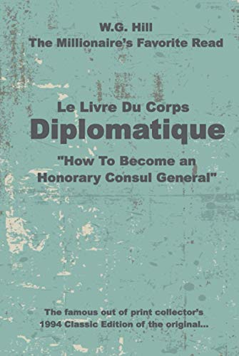 Read Le Livre Du Corps Diplomatique: "How To Become an Honorary Consul General", written by W.G. Hill