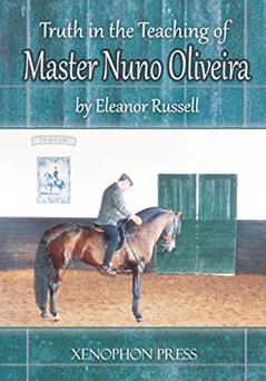 Truth in the Teaching of Master Nuno Oliveira, written by Both Honorary Research Fellows Eleanor Russell