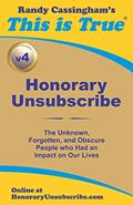 Read Honorary Unsubscribe v4: The Unknown, Forgotten, and Obscure People who Had an Impact on Our Lives, written by Randy Cassingham