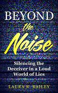 Read Beyond the Noise: Silencing the Deceiver in a Loud World of Lies, written by Laura Bailey Read Beyond the Noise: Silencing the Deceiver in a Loud World of Lies, written by Laura Bailey