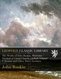 Read The Works of John Ruskin, Honorary Student of Christ Church, Oxford. Volume I. Sesame and Lilies: Three Lectures, written by John Ruskin