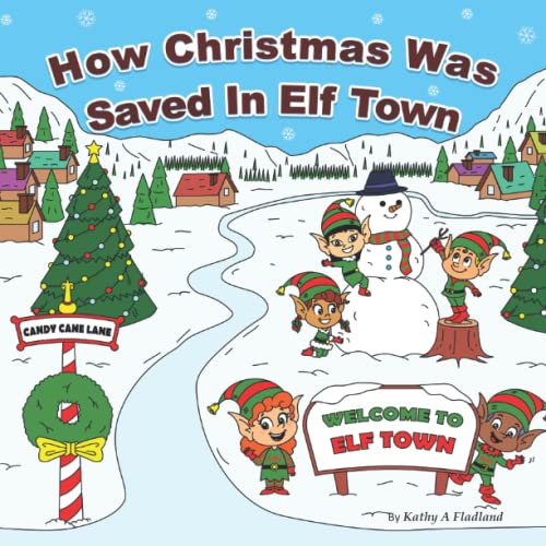 Read How Christmas Was Saved In Elf Town: Honorary Elf Series, written by Kathy  A Fladland