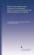 Read Report of the administrative chairman of the Honorary Advisory Council for Scientific and Industrial Research of Canada, written by . Canada. Honorary Advisory Council for Scientific and Industrial Research. Read Report of the administrative chairman of the Honorary Advisory Council for Scientific and Industrial Research of Canada, written by . Canada. Honorary Advisory Council for Scientific and Industrial Research.