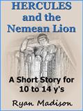Read Hercules and the Nemean Lion (Hercules Labors Book 1), written by Ryan Madison