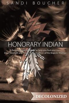 Honorary Indian Decolonized, written by Sandi Boucher
