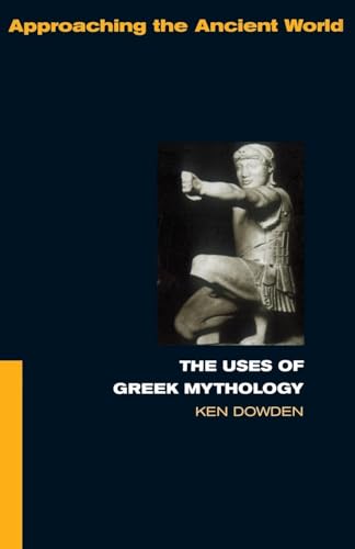 Read The Uses of Greek Mythology (Approaching the Ancient World), written by Ken Dowden
