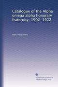 Read Catalogue of the Alpha omega alpha honorary fraternity, 1902-1922, written by . Alpha Omega Alpha.