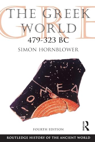 Read The Greek World 479-323 BC (The Routledge History of the Ancient World), written by Simon Hornblower